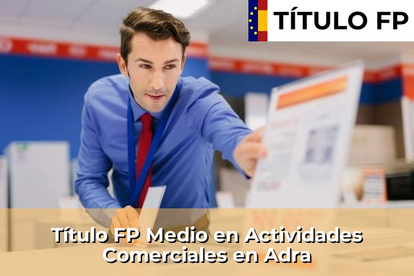 Título FP Medio en Actividades Comerciales en Andalucía 2 Título FP Medio en Actividades Comerciales en Adra