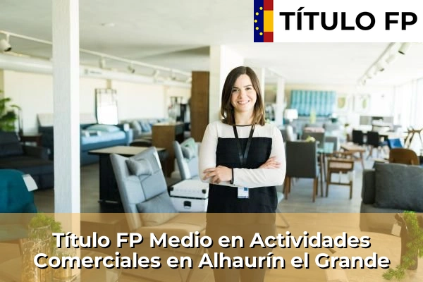 Título FP Medio en Actividades Comerciales en Andalucía 20 Título FP Medio en Actividades Comerciales en Alhaurín el Grande