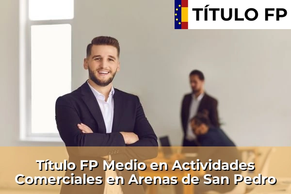 Título FP Medio en Actividades Comerciales en Castilla y León 8 Título FP Medio en Actividades Comerciales en Arenas de San Pedro