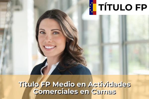 Título FP Medio en Actividades Comerciales en Andalucía 76 Título FP Medio en Actividades Comerciales en Camas