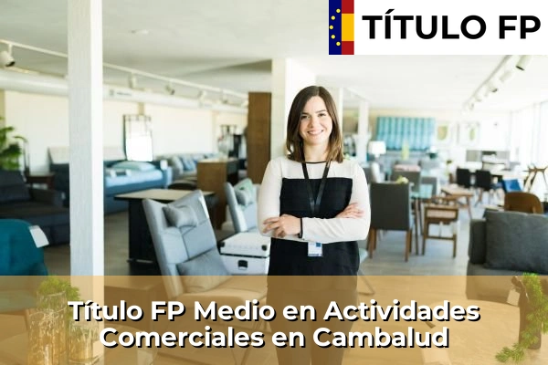 Título FP Medio en Actividades Comerciales en Cambalud