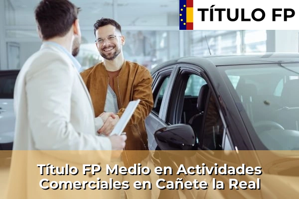 Título FP Medio en Actividades Comerciales en Andalucía 81 Título FP Medio en Actividades Comerciales en Cañete la Real