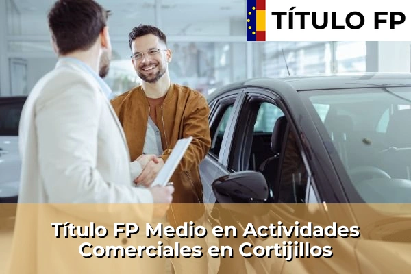 Título FP Medio en Actividades Comerciales en Andalucía 107 Título FP Medio en Actividades Comerciales en Cortijillos