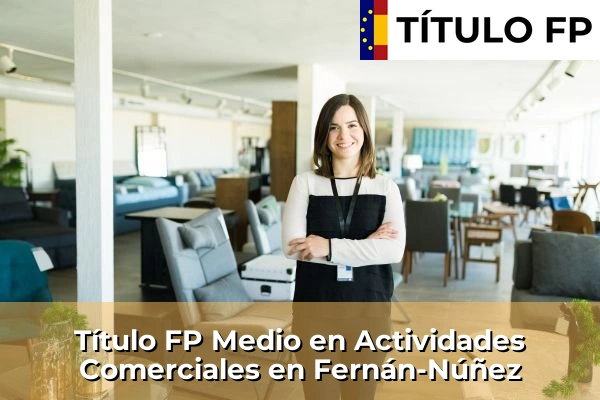Título FP Medio en Actividades Comerciales en Andalucía 135 Título FP Medio en Actividades Comerciales en Fernán-Núñez