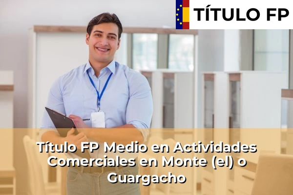 Título FP Medio en Actividades Comerciales en Monte (el) o Guargacho