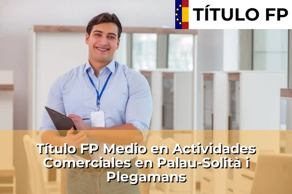 Título FP Medio en Actividades Comerciales en Palau-Solità i Plegamans