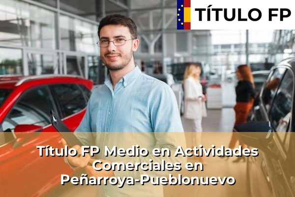 Título FP Medio en Actividades Comerciales en Andalucía 247 Título FP Medio en Actividades Comerciales en Peñarroya-Pueblonuevo