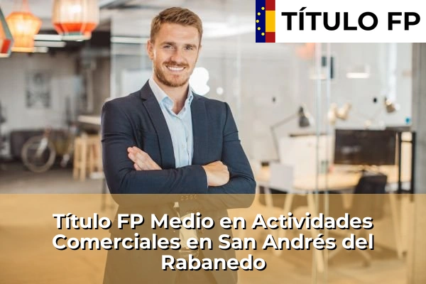 Título FP Medio en Actividades Comerciales en Castilla y León 60 Título FP Medio en Actividades Comerciales en San Andrés del Rabanedo