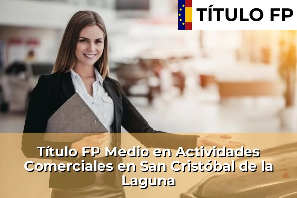 Título FP Medio en Actividades Comerciales en San Cristóbal de la Laguna