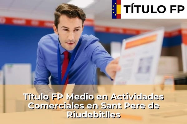 Título FP Medio en Actividades Comerciales en Sant Pere de Riudebitlles