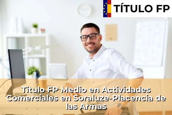 Título FP Medio en Actividades Comerciales en Soraluze-Placencia de las Armas