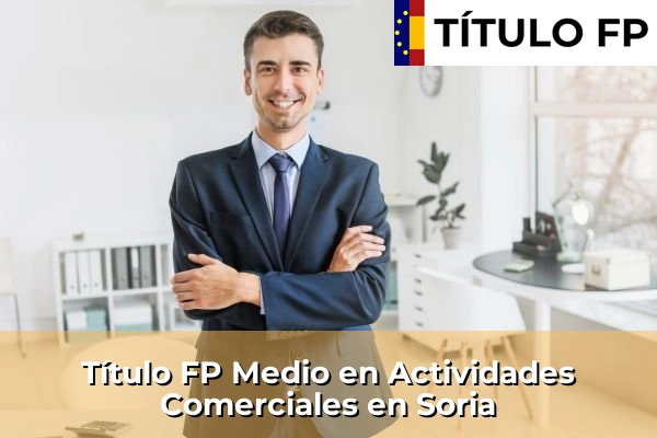 Título FP Medio en Actividades Comerciales en Castilla y León 68 Título FP Medio en Actividades Comerciales en Soria