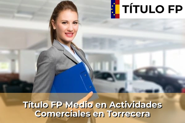 Título FP Medio en Actividades Comerciales en Andalucía 295 Título FP Medio en Actividades Comerciales en Torrecera
