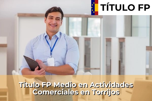 Título FP Medio en Actividades Comerciales en Castilla-La Mancha 78 Título FP Medio en Actividades Comerciales en Torrijos