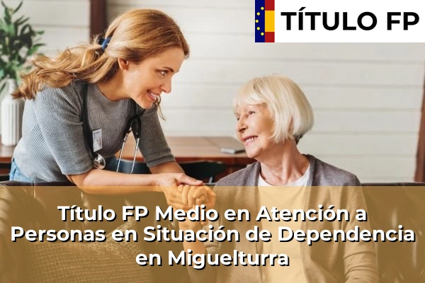 Título FP Medio en Atención a Personas en Situación de Dependencia en Miguelturra