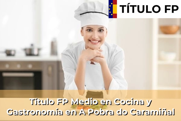 Título FP Medio en Cocina y Gastronomía en A Pobra do Caramiñal