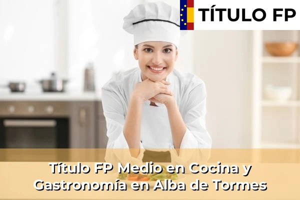 Título FP Medio en Cocina y Gastronomía en Alba de Tormes