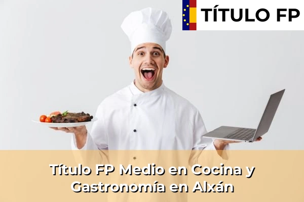 Título FP Medio en Cocina y Gastronomía en Alxán