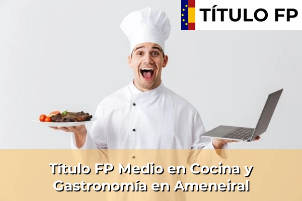Título FP Medio en Cocina y Gastronomía en Ameneiral