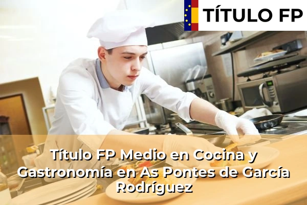 Título FP Medio en Cocina y Gastronomía en As Pontes de García Rodríguez