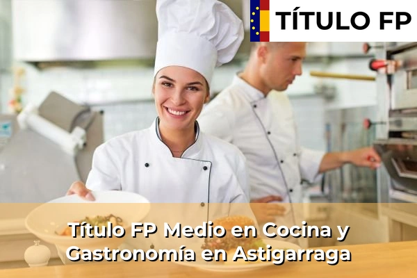 Título FP Medio en Cocina y Gastronomía en Astigarraga