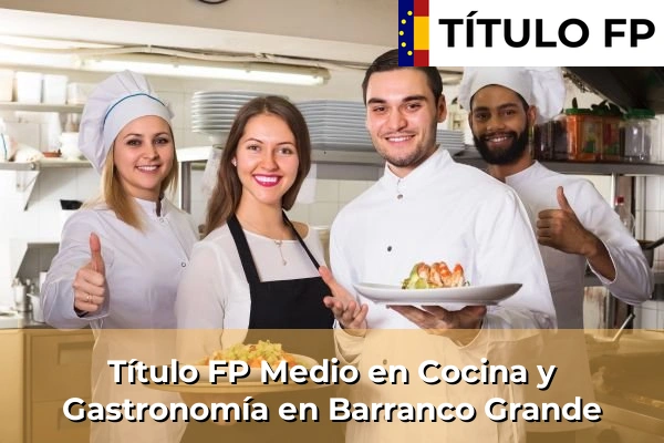 Título FP Medio en Cocina y Gastronomía en Barranco Grande