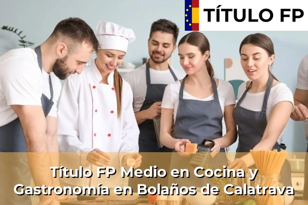 Título FP Medio en Cocina y Gastronomía en Bolaños de Calatrava