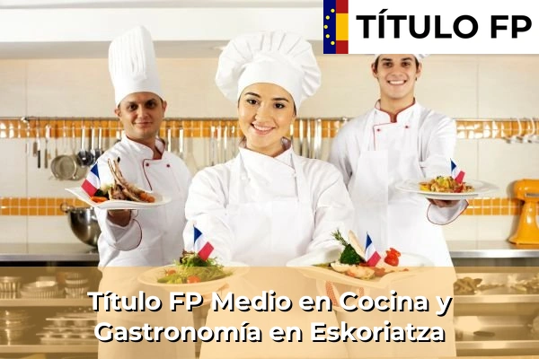 Título FP Medio en Cocina y Gastronomía en Eskoriatza