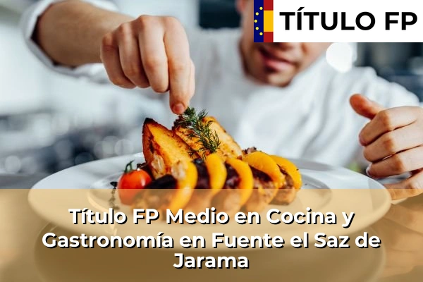 Título FP Medio en Cocina y Gastronomía en Fuente el Saz de Jarama