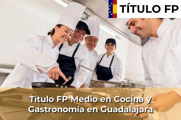 Título FP Medio en Cocina y Gastronomía en Guadalajara