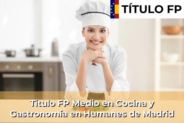 Título FP Medio en Cocina y Gastronomía en Humanes de Madrid