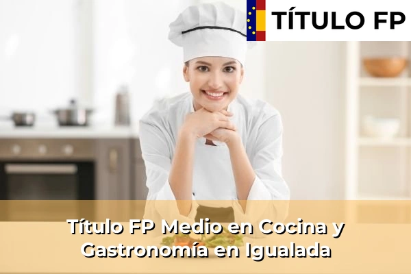 Título FP Medio en Cocina y Gastronomía en Igualada