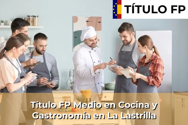 Título FP Medio en Cocina y Gastronomía en La Lastrilla
