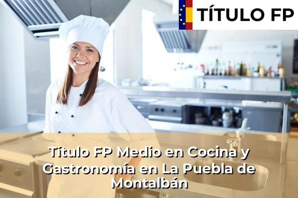 Título FP Medio en Cocina y Gastronomía en La Puebla de Montalbán