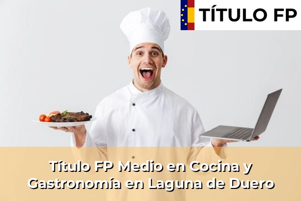Título FP Medio en Cocina y Gastronomía en Laguna de Duero