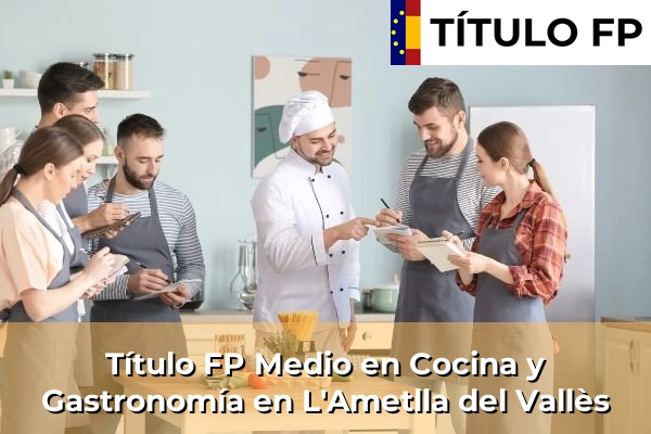 Título FP Medio en Cocina y Gastronomía en L'Ametlla del Vallès