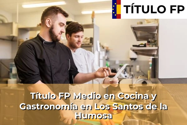 Título FP Medio en Cocina y Gastronomía en Los Santos de la Humosa