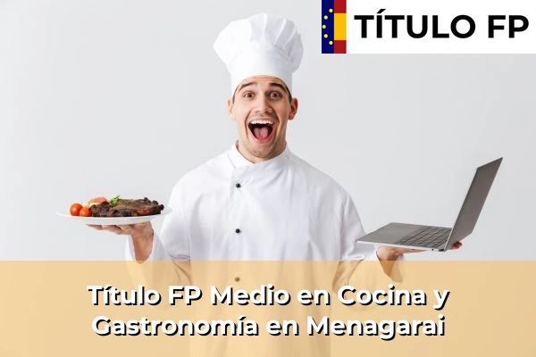Título FP Medio en Cocina y Gastronomía en Menagarai