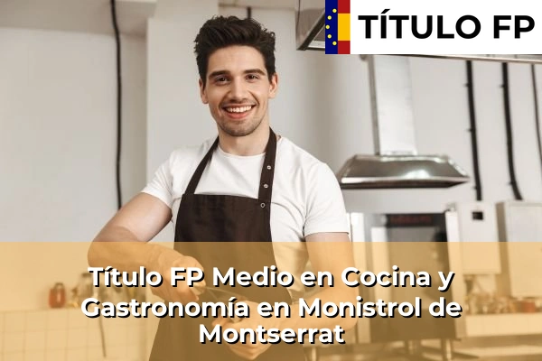 Título FP Medio en Cocina y Gastronomía en Monistrol de Montserrat