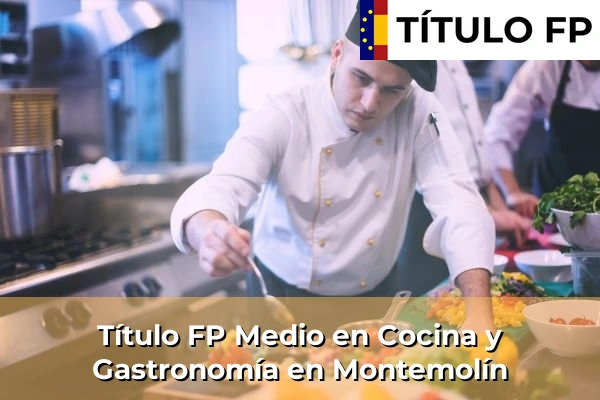 Título FP Medio en Cocina y Gastronomía en Montemolín