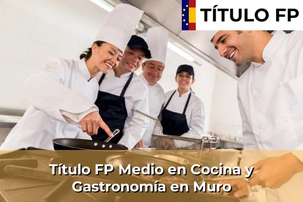 Título FP Medio en Cocina y Gastronomía en Muro