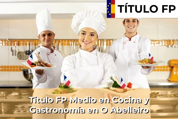Título FP Medio en Cocina y Gastronomía en O Abelleiro