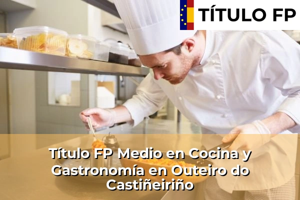 Título FP Medio en Cocina y Gastronomía en Outeiro do Castiñeiriño