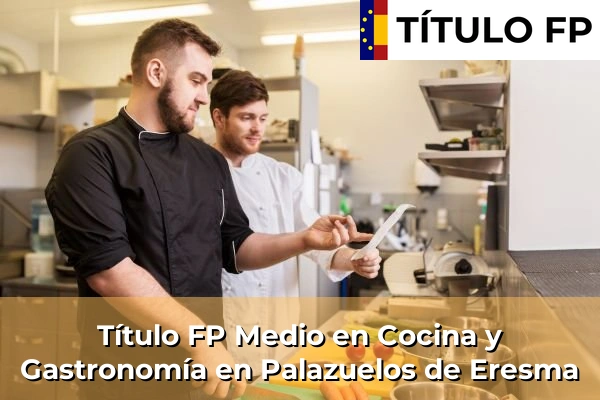 Título FP Medio en Cocina y Gastronomía en Palazuelos de Eresma