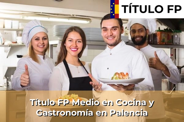 Título FP Medio en Cocina y Gastronomía en Palencia