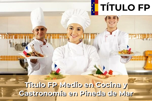 Título FP Medio en Cocina y Gastronomía en Pineda de Mar