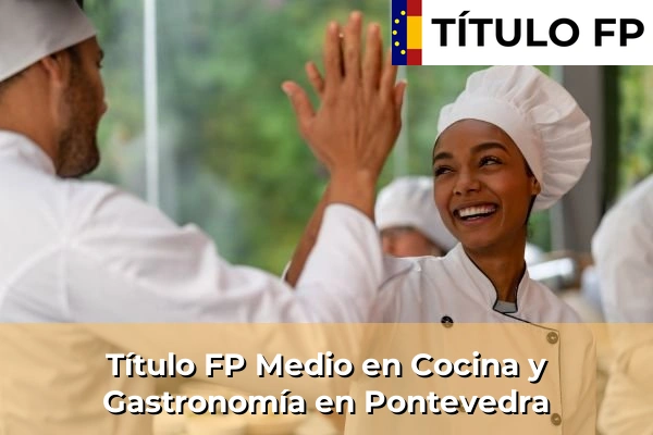 Título FP Medio en Cocina y Gastronomía en Pontevedra