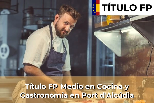 Título FP Medio en Cocina y Gastronomía en Port d'Alcúdia