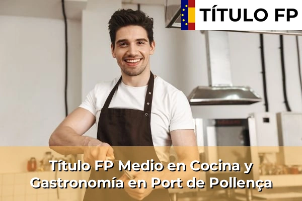 Título FP Medio en Cocina y Gastronomía en Port de Pollença