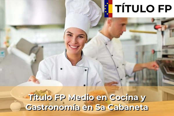 Título FP Medio en Cocina y Gastronomía en Sa Cabaneta